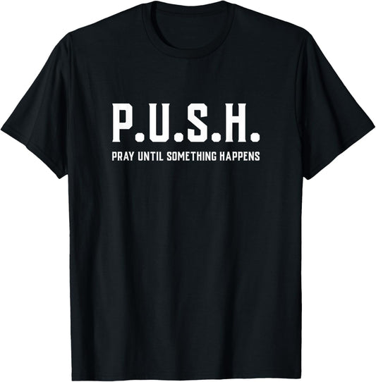 Pray Until Something Happens Christian Encouragement T-Shirt