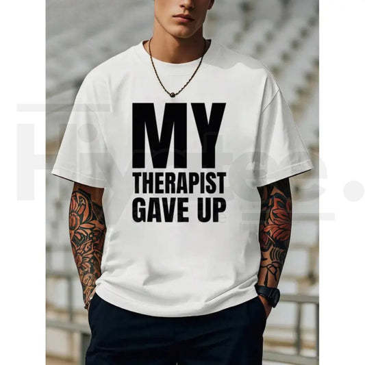 "My Therapist Gave Up" – Bold Funny Sarcastic Mental Health Graphic